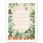 "I Hope Your Day is as Nice as Your Plants" Wall Art Print