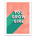 You Grow Girl Wall Art Print
