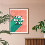You Grow Girl Wall Art Print
